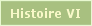 Histoire VI